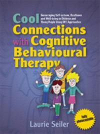 Cool Connections with Cognitive Behavioural Therapy : Encouraging Self-esteem, Resilience and Well-being in Children and Young People Using CBT Approa （1ST）