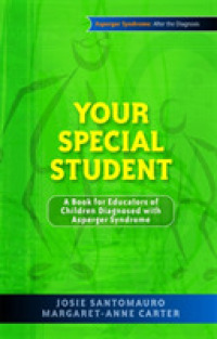 Your Special Student : A Book for Educators of Children Diagnosed with Asperger Syndrome (Asperger Syndrome: after the Diagnosis)