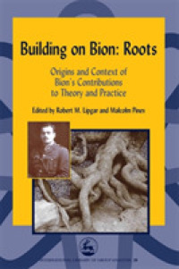 Building on Bion Roots : Origins and Context of Bion's Contributions to Theory and Practice (International Library of Group Analysis, 20)
