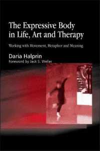 The Expressive Body in Life, Art, and Therapy : Working with Movement, Metaphor and Meaning