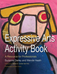 The Expressive Arts Activity Book : A Resource for Professionals （1ST）