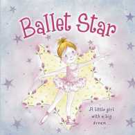 Ballet Star : A Little Girl with a Big Dream