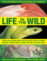The Children's Encyclopedia of Animals: Life in the Wild : Discover the Amazing World of Big Cats, Birds of Prey, Crocodiles, Elephants, Insects, Spiders, Snakes, Wild Dogs, and Many Others