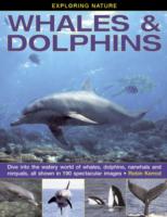 Exploring Nature: Whales & Dolphins : Dive into the Watery World of Whales, Dolphins, Narwhals and Rorquals, All Shown in 190 Spectacular Images
