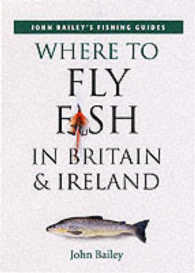 Where to Sea Fish in Britain and Ireland (John Bailey's fishing guides) -- Paperback