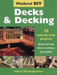 Decks and Decking : 15 Step-by-step Projects - Quick and Easy Ideas to Enhance Your Garden (Weekend Diy S.) （Revised）