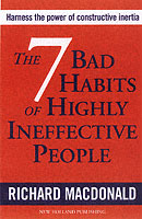 The 7 Bad Habits of Highly Ineffective People: Harness the Power of Constructive Inertia