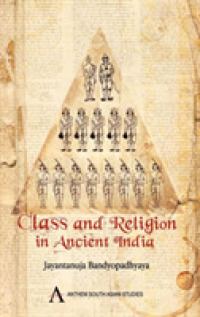 Class and Religion in Ancient India (Anthem South Asian Normative Traditions Studies)