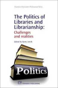 図書館の政治学<br>The Politics of Libraries and Librarianship : Challenges and Realities (Chandos Information Professional Series)