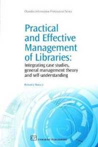 図書館の実践的効果的運営<br>Practical and Effective Management of Libraries : Integrating Case Studies, General Management Theory and Self-Understanding (Chandos Information Professional Series)