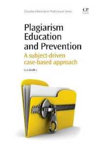 剽窃教育と防止策<br>Plagiarism Education and Prevention : A Subject-Driven Case-Based Approach (Chandos Information Professional Series)