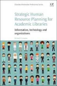 学術図書館のための戦略的人材計画<br>Strategic Human Resource Planning for Academic Libraries : Information, Technology and Organization (Chandos Information Professional Series)