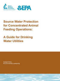 Source Water Protection for Concentrated Animal Feeding Operations : A Guide for Drinking Water Utilities (Water Research Foundation Report)
