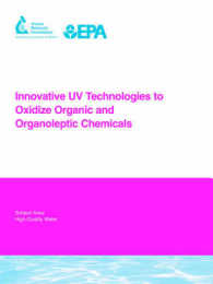 Innovative Uv Technologies to Oxidize Organic and Organoleptic Chemicals : Awwarf Report 91033f (Water Research Foundation Report)