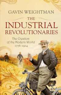 The Industrial Revolutionaries : The Creators of the Modern World 1776 - 1914