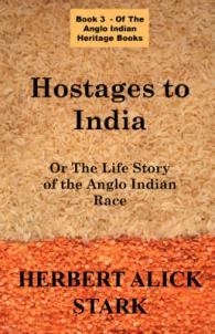 Hostages to India : OR the Life Story of the Anglo Indian Race