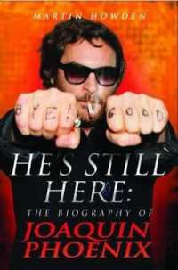He's Still Here : The Biography of Joaquin Phoenix