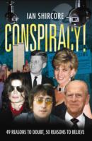 Conspiracy! : 49 Reasons to Doubt, 50 Reasons to Believe. -- Paperback / softback