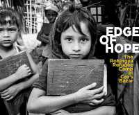 Edge of Hope : The Rohingya Refugee Camp at Cox's Bazar