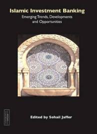 Islamic Investment Banking: Emerging Trends, Developments and Opportunities -- Paperback