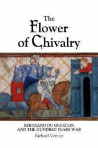 騎士道の華：ベルトラン・デュ・ゲクラン<br>The Flower of Chivalry : Bertrand Du Guesclin and the Hundred Years War