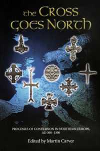 北欧のキリスト教改宗過程４－１３世紀<br>The Cross Goes North : Processes of Conversion in Northern Europe, AD 300-1300