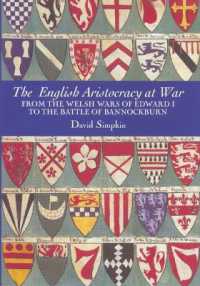 The English Aristocracy at War : From the Welsh Wars of Edward I to the Battle of Bannockburn (Warfare in History)
