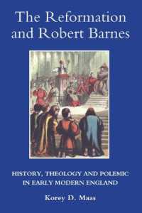 The Reformation and Robert Barnes : History, Theology and Polemic in Early Modern England (Studies in Modern British Religious History)