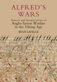 Alfred's Wars: Sources and Interpretations of Anglo-Saxon Warfare in the Viking Age (Warfare in History)