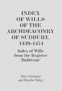 Index of Wills of the Archdeaconry of Sudbury， 1439-1474 : Index of Wills from the Register `Baldwyne' (Suffolk Records Society)