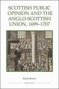 Scottish Public Opinion and the Anglo-Scottish Union, 1699-1707 (Royal Historical Society Studies in History New Series)