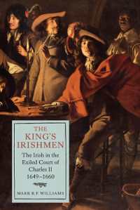 The King's Irishmen: The Irish in the Exiled Court of Charles II, 1649-1660 (Studies in Early Modern Cultural, Political and Social History)