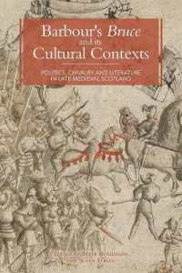 Barbour's Bruce and its Cultural Contexts : Politics, Chivalry and Literature in Late Medieval Scotland