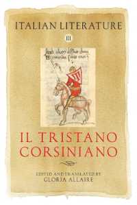 Italian Literature III : Il Tristano Corsiniano (Arthurian Archives)