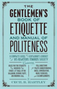 The Gentleman's Book of Etiquette and Manual of Politeness （Reissue）