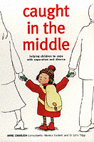 Caught in the Middle; Helping Children to Cope with Separaion and Divorce