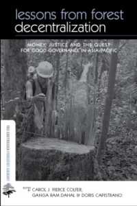 森林管理分権化の教訓<br>Lessons from Forest Decentralization : Money, Justice and the Quest for Good Governance in Asia-Pacific (The Earthscan Forest Library)