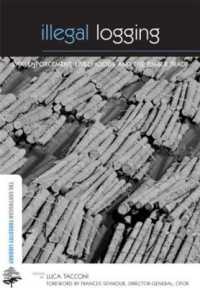 違法伐採：法執行、生計と木材貿易<br>Illegal Logging : Law Enforcement, Livelihoods and the Timber Trade (The Earthscan Forest Library)