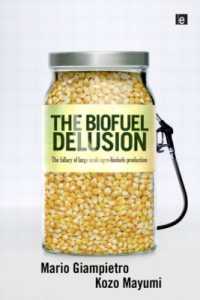 バイオ燃料という妄想<br>The Biofuel Delusion : The Fallacy of Large Scale Agro-Biofuels Production