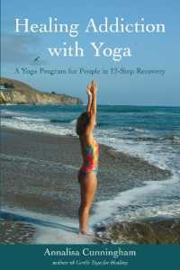 Healing Addiction with Yoga : A Yoga Program for People in 12-Step Recovery （3RD）