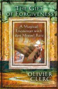 The Gift of Forgiveness : A Magical Encounter with don Miguel Ruiz