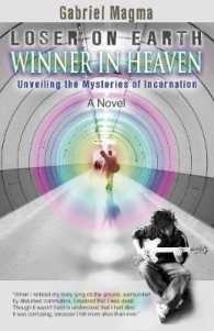 Loser on Earth, Winner in Heaven : Unveiling the Mysteries of Incarnation