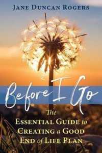 Before I Go : The Essential Guide to Creating a Good End of Life Plan
