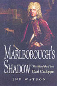 Marlborough's Shadow: the Life of the 1st Earl Cadogan