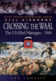 Crossing the Waal : The U.S. 82nd Airborne Division at Nijmegen (Elite Forces Operations Series)