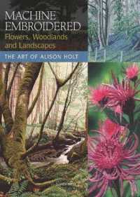 Machine Embroidered Flowers, Woodlands and Landscapes : The Art of Alison Holt
