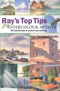 Ray's Top Tips for Watercolour Artists : 85 Essential Tips to Improve Your Painting （SPI）