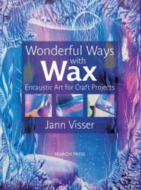 Wonderful Ways with Wax : Encaustic Art for Craft Projects