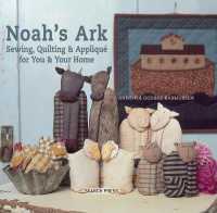 Noah's Ark : Sewing, Quilting & Applique for You & Your Home