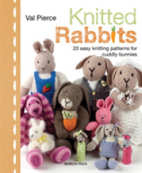 Knitted Rabbits : 20 Easy Knitting Patterns for Cuddly Bunnies